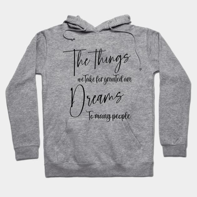 The things we take for granted are dreams to many people | Manifest your dreams Hoodie by FlyingWhale369